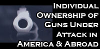 Individual Ownership of Guns Under Attack in America and Abroad