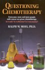 Questioning Chemotherapy : A Critique of the Use of Toxic Drugs in the Treatment of Cancer